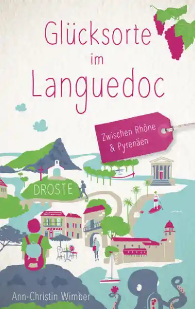 Cover: Glücksorte im Languedoc. Zwischen Rhône & Pyrenäen
