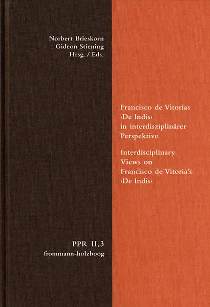 Francisco de Vitorias ›De Indis‹ in interdisziplinärer Perspektive. Interdisciplinary Views on Francisco de Vitoria's ›De Indis‹