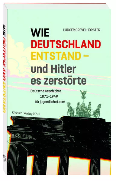 Wie Deutschland entstand - und Hitler es zerstörte