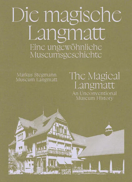 Die magische Langmatt. Eine ungewöhnliche Museumsgeschichte | The magical Langmatt. An unconventional Museum history