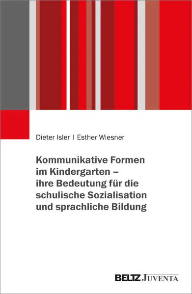 Kommunikative Formen im Kindergarten – ihre Bedeutung für die schulische Sozialisation und sprachliche Bildung