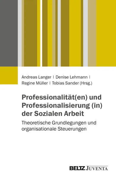 Professionalität(en) und Professionalisierung (in) der Sozialen Arbeit