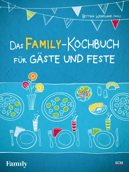 Das FAMILY-Kochbuch für Gäste und Feste