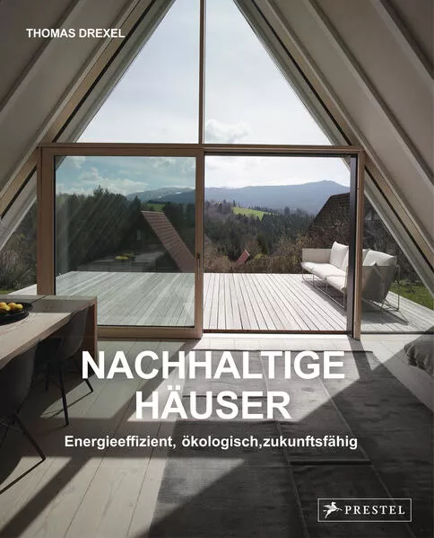 Nachhaltige Häuser - Energieeffizient, ökologisch, zukunftsfähig - Neubauten und Umbauten 30 Häuser