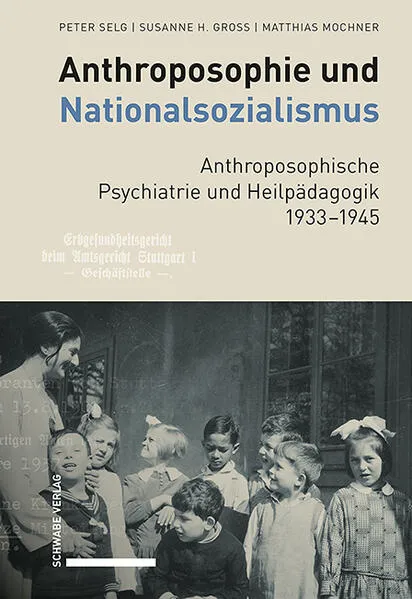 Anthroposophie und Nationalsozialismus. Anthroposophische Psychiatrie und Heilpädagogik 1933–1945