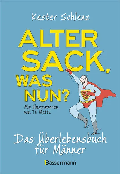Alter Sack, was nun? Das Überlebensbuch für Männer. Mit Illustrationen von Til Mette