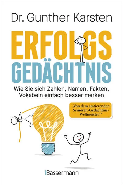 Erfolgs-Gedächtnis. Wie Sie sich Zahlen, Namen, Fakten, Vokabeln einfach besser merken