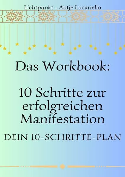Workbook - 10 Schritte zur erfolgreichen Manifestation