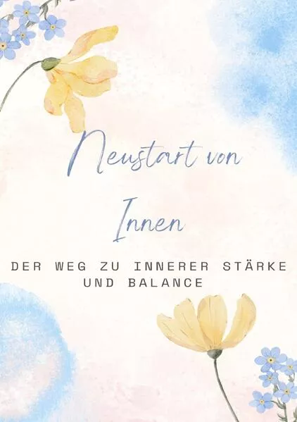 Neustart von Innen: Der Weg zu innerer Stärke und Balance