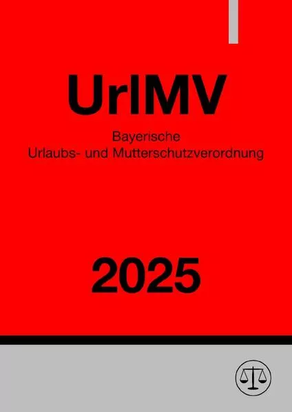 Bayerische Urlaubs- und Mutterschutzverordnung - UrlMV 2025
