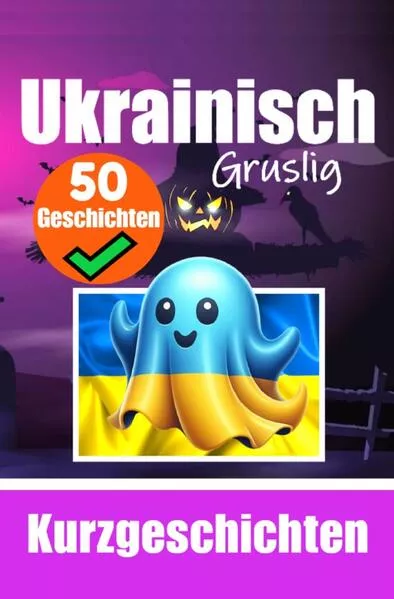 50 kurze Gruselgeschichten auf Ukrainisch: Eine zweisprachige Reise auf Deutsch und Ukrainisch