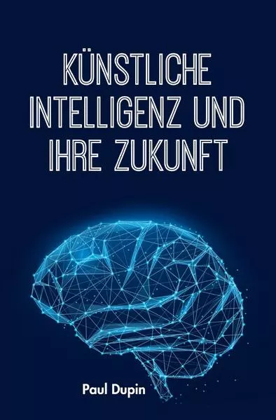KĂĽnstliche Intelligenz und ihre Zukunft