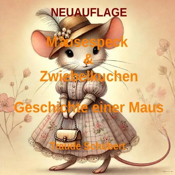 Cover: Mausespeck und Zwiebelkuchen / NEUAUFLAGE Mäusespeck & Zwiebelkuchen - Die Geschichte einer Maus