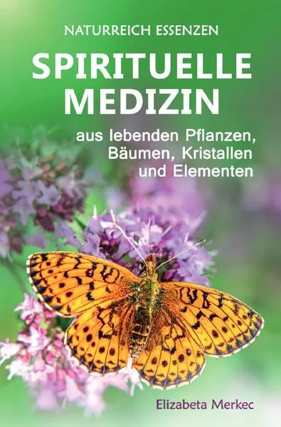 Spirituelle Medizin aus lebenden Pflanzen, Bäumen, Kristallen und Elementen