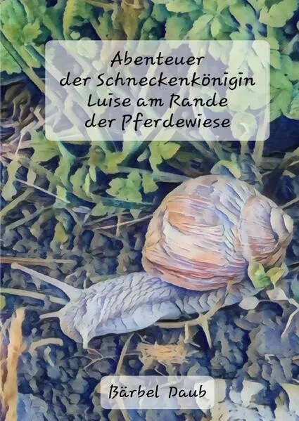 Abenteuer der Schneckenkönigin Luise am Rande der Pferdewiese