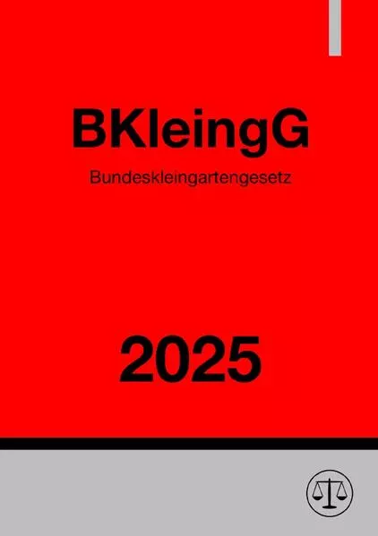Bundeskleingartengesetz - BKleingG 2025