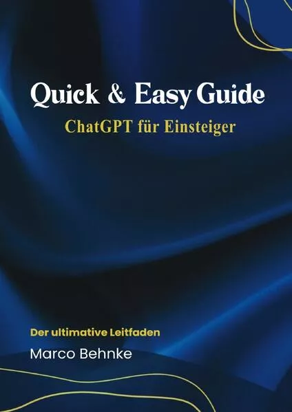 Quick & Easy Guide ChatGPT für Einsteiger