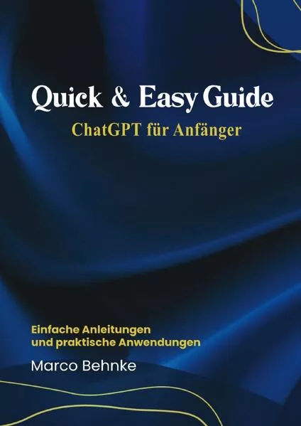Quick & Easy Guide ChatGPT für Anfänger