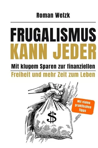 Frugalismus kann jeder - Mit klugem Sparen zur finanziellen Freiheit und mehr Zeit zum Leben - Hardcover | Roman Welzk