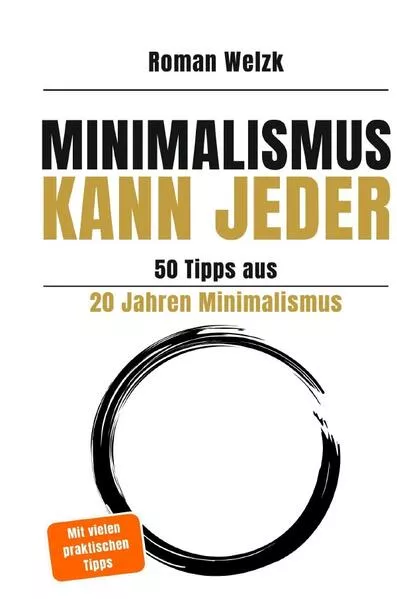 Minimalismus kann jeder - 50 Tipps aus 20 Jahren Minimalismus - 2. Auflage Hardcover | Roman Welzk