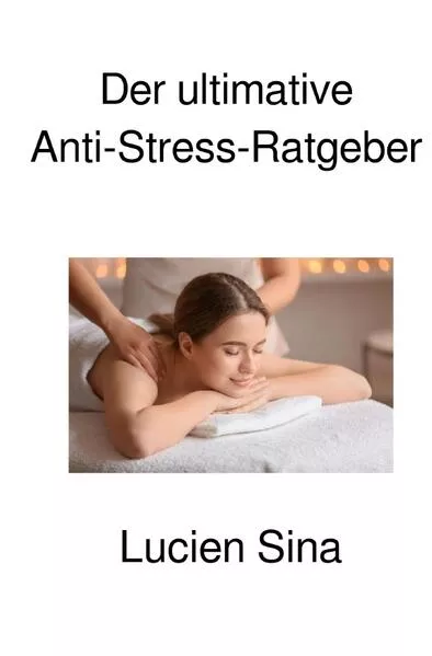 Der ultimative Anti-Stress-Ratgeber