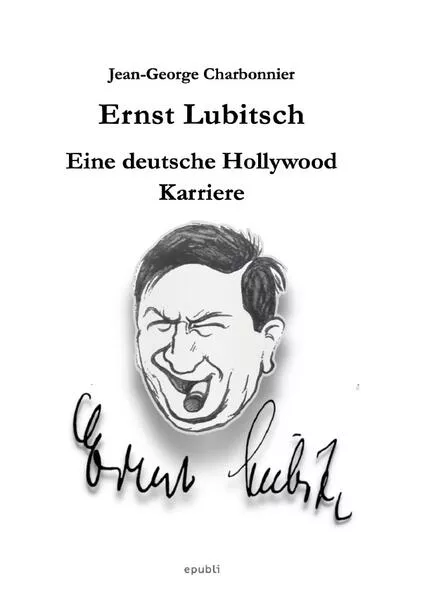 Ernst Lubitsch - Eine deutsche Hollywood-Karriere