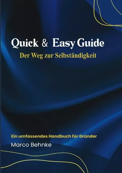 Quick & Easy Guide Der Weg zur Selbstständigkeit