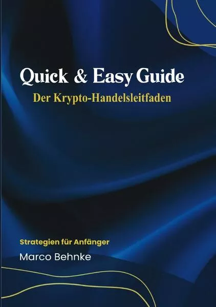 Quick & Easy Guide Der Krypto Handelsleitfaden