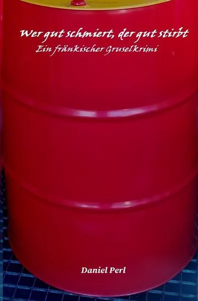 Wer gut schmiert, der gut stirbt - Ein fränkischer Gruselkrimi Thriller