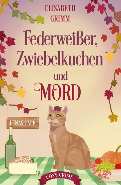 Lenas Café, eine Cosy Crime Serie, Band eins. Jeder Teil ist in sich... / Federweißer, Zwiebelkuchen und Mord