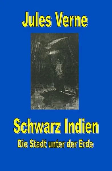 Jules Vernes außergewöhnliche Reiseromane / Schwarz Indien. Die Stadt unter der Erde