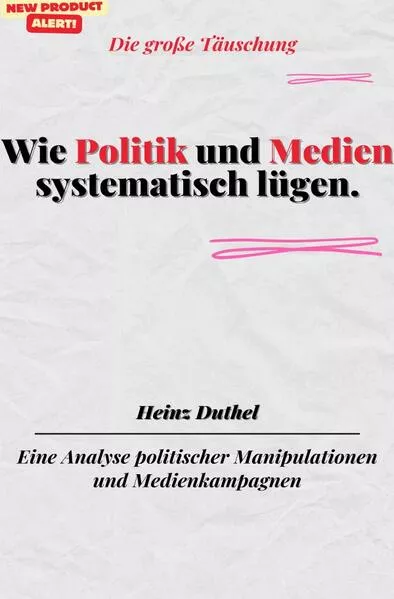Wie Politik und Medien systematisch lügen.Die große Täuschung