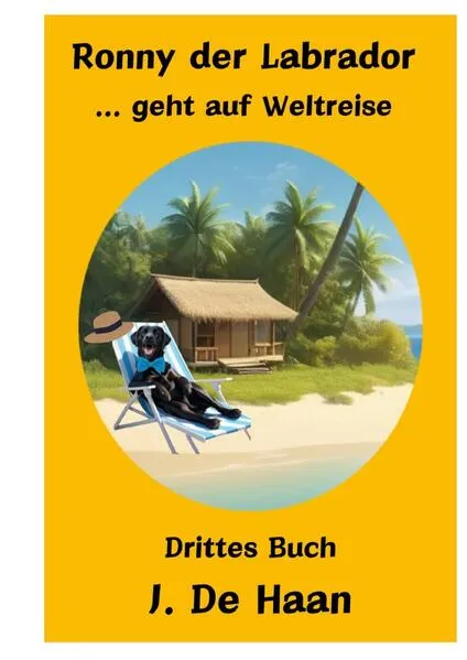 Ronny der Labrador / Ronny der Labrador ... geht auf Weltreise