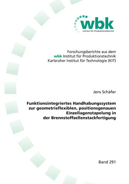 Funktionsintegriertes Handhabungssystem zur geometrieflexiblen, positionsgenauen Einzellagenstapelung in der Brennstoffzellenstackfertigung