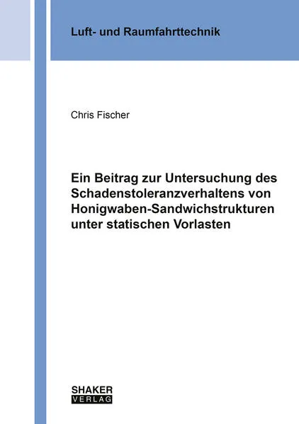 Ein Beitrag zur Untersuchung des Schadenstoleranzverhaltens von Honigwaben-Sandwichstrukturen unter statischen Vorlasten