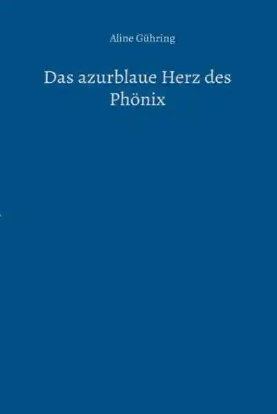 Cover: Das azurblaue Herz des Phönix