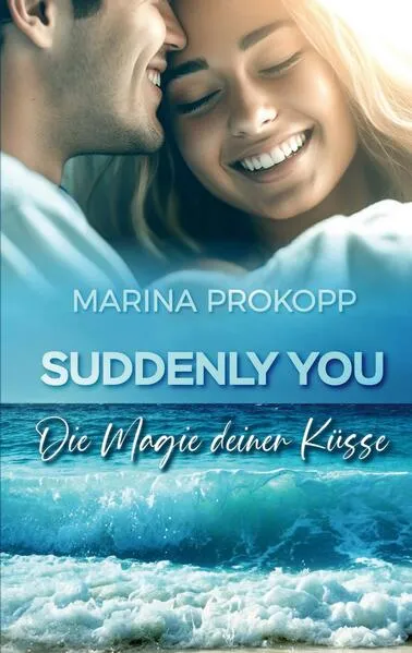 Suddenly you - Die Magie deiner Küsse