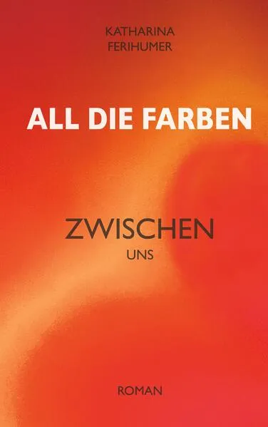 All die Farben zwischen uns
