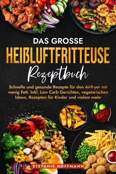 Das große Heißluftfritteuse Rezeptbuch