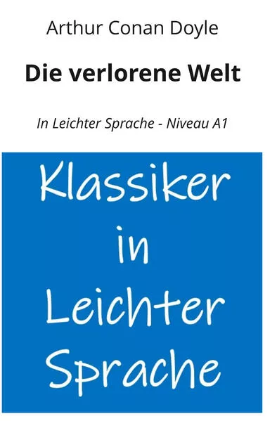 Die verlorene Welt: In Leichter Sprache - Niveau A1