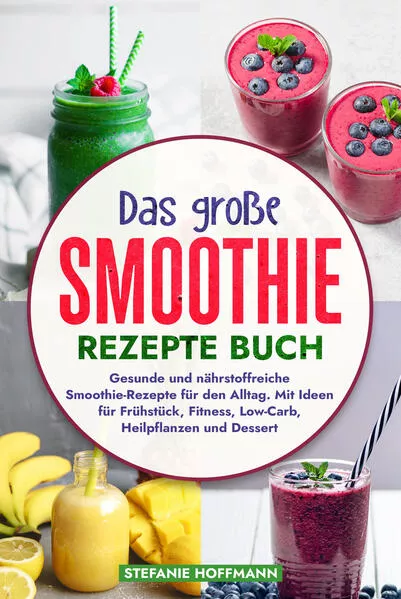 Das große Smoothie Rezepte Buch