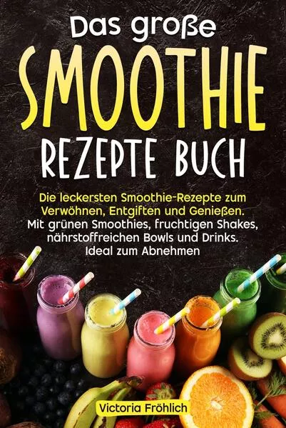 Das große Smoothie Rezepte Buch