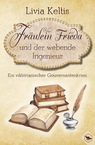 Fräulein Frieda und der webende Ingenieur. Ein viktorianischer Gouvernantenkrimi