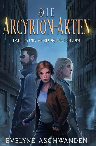 Die Arcyrion-Akten – Fall 4: Die verlorene Heldin