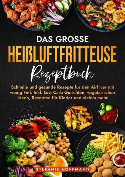 Das große Heißluftfritteuse Rezeptbuch