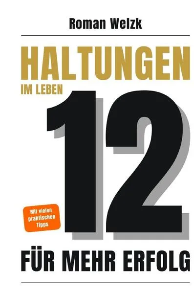 12 Haltungen für mehr Erfolg im Leben – Wie du mit innerer Stärke, Klarheit und Gelassenheit dein Leben veränderst - Hardcover