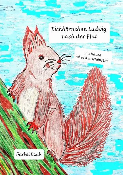 Eichhörnchen Ludwig / Eichhörnchen Ludwig nach der Flut
