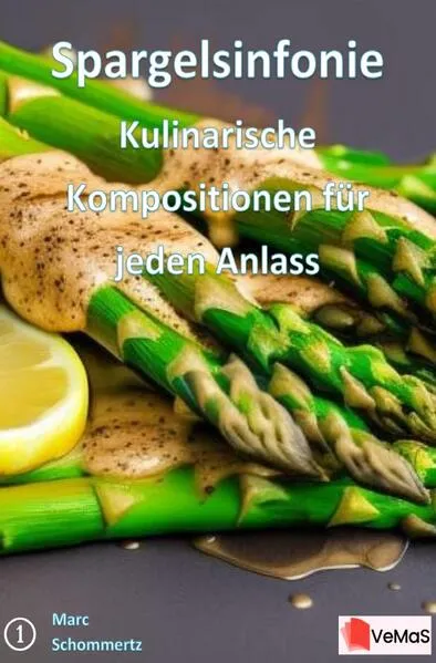 Spargelsinfonie - Kulinarische Kompositionen fĂĽr jeden Anlass