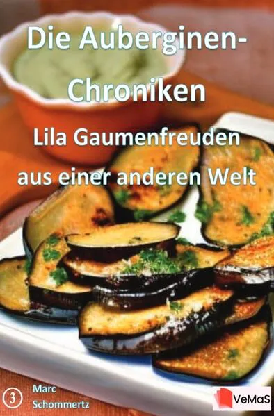 Die Auberginen- Chroniken - Lila Gaumenfreuden aus einer anderen Welt