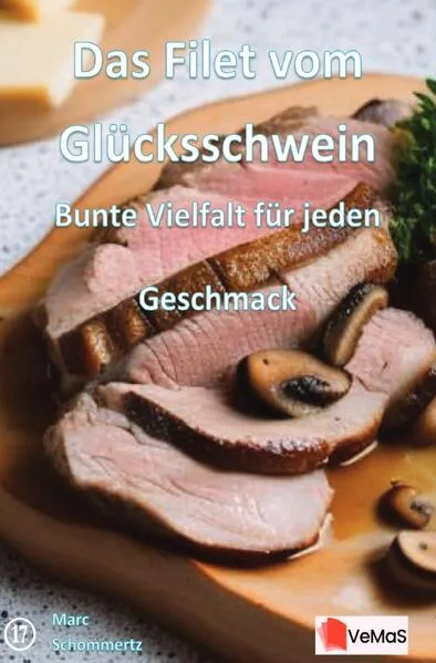 Das Filet vom Glücksschwein - Bunte Vielfalt für jeden Geschmack